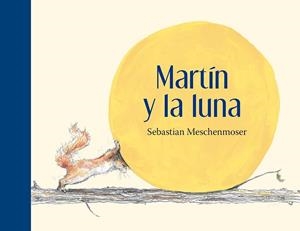 MARTIN Y LA LUNA | 9786071618894 | MESCHENMOSER, SEBASTIAN | Llibreria La Gralla | Librería online de Granollers