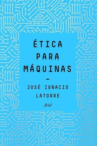 ÉTICA PARA MÁQUINAS | 9788434429659 | LATORRE SENTÍS, JOSÉ IGNACIO | Llibreria La Gralla | Librería online de Granollers