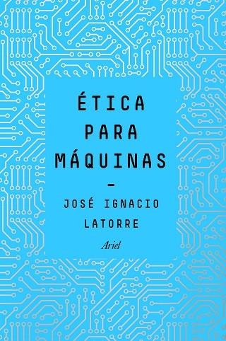 ÉTICA PARA MÁQUINAS | 9788434429659 | LATORRE SENTÍS, JOSÉ IGNACIO | Llibreria La Gralla | Llibreria online de Granollers