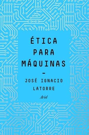 ÉTICA PARA MÁQUINAS | 9788434429659 | LATORRE SENTÍS, JOSÉ IGNACIO | Llibreria La Gralla | Llibreria online de Granollers