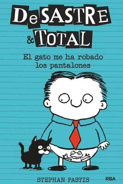 DESASTRE & TOTAL 6. EL GATO ME HA ROBADO LOS PANTALONES | 9788427216167 | PASTIS STEPHAN | Llibreria La Gralla | Librería online de Granollers
