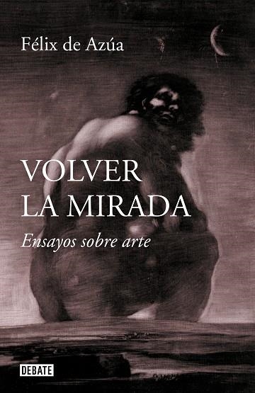 VOLVER LA MIRADA | 9788499929392 | DE AZÚA, FÉLIX | Llibreria La Gralla | Llibreria online de Granollers