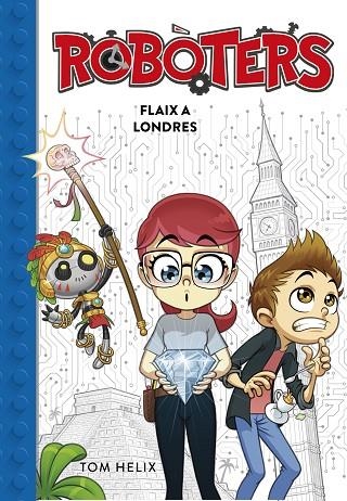 FLAIX A LONDRES (SÈRIE ROBÒTERS 3) | 9788417460600 | HELIX, TOM | Llibreria La Gralla | Llibreria online de Granollers