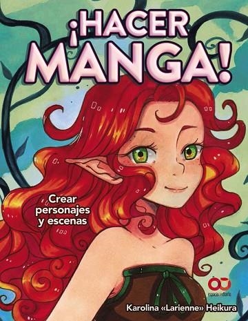HACER MANGA! CREAR PERSONAJES Y ESCENAS | 9788441540859 | HEIKURA, KAROLINA  " LARIENNE " | Llibreria La Gralla | Librería online de Granollers