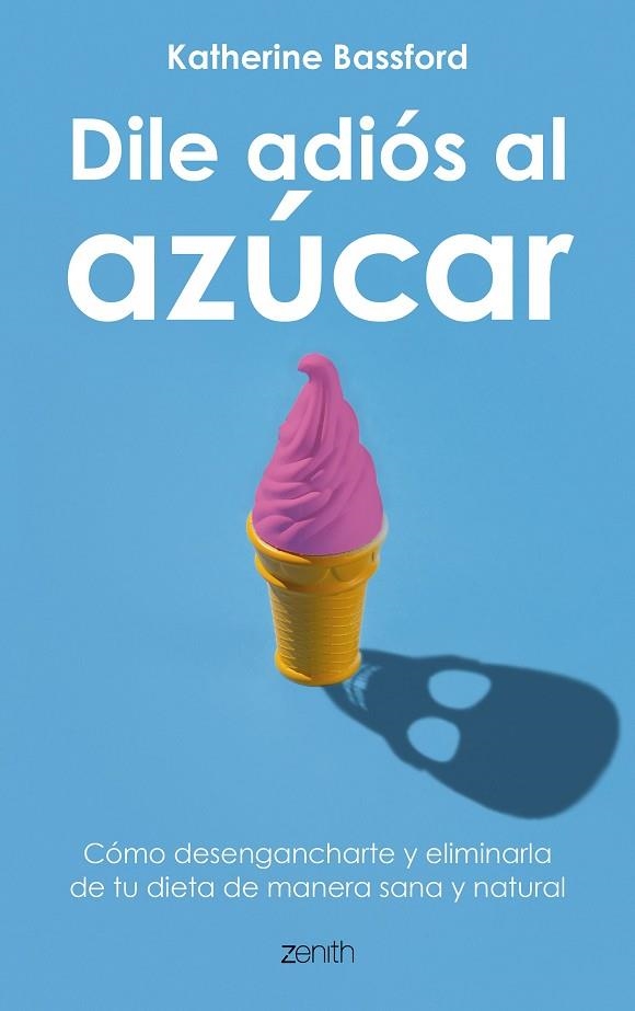 DILE ADIÓS AL AZÚCAR | 9788408202141 | BASSFORD, KATHERINE | Llibreria La Gralla | Librería online de Granollers