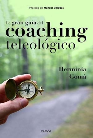 GRAN GUÍA DEL COACHING TELEOLÓGICO, LA  | 9788449335457 | GOMÀ QUINTILLA, HERMÍNIA | Llibreria La Gralla | Librería online de Granollers