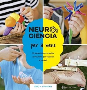 NEUROCIÈNCIA PER A NENS 52 EXPERIMENTS, MODELS I ACTIVITATS PER EXPLORAR EL  | 9788434214415 | CHUDLER, ERIC H. | Llibreria La Gralla | Librería online de Granollers