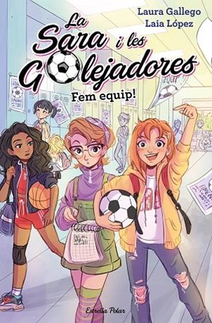 FEM EQUIP ( SARA I LES GOLEJADORES 1 ) | 9788491377221 | GALLEGO, LAURA | Llibreria La Gralla | Llibreria online de Granollers