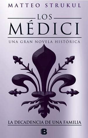 LA DECADENCIA DE UNA FAMILIA (LOS MÉDICI IV) | 9788466664721 | STRUKUL, MATTEO | Llibreria La Gralla | Librería online de Granollers
