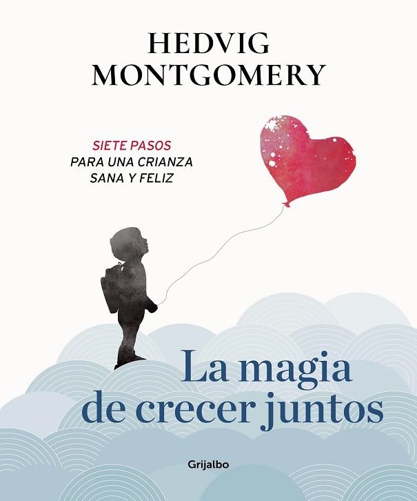 MAGIA DE CRECER JUNTOS, LA  SIETE PASOS PARA UNA CRIANZA SANA Y FELIZ | 9788417338558 | MONTGOMERY, HEDVIG | Llibreria La Gralla | Librería online de Granollers