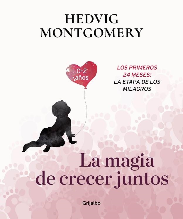 MAGIA DE CRECER JUNTOS, LA  LOS PRIMEROS 24 MESES: LA ETAPA DE LOS MILAGROS | 9788417338732 | MONTGOMERY, HEDVIG | Llibreria La Gralla | Llibreria online de Granollers