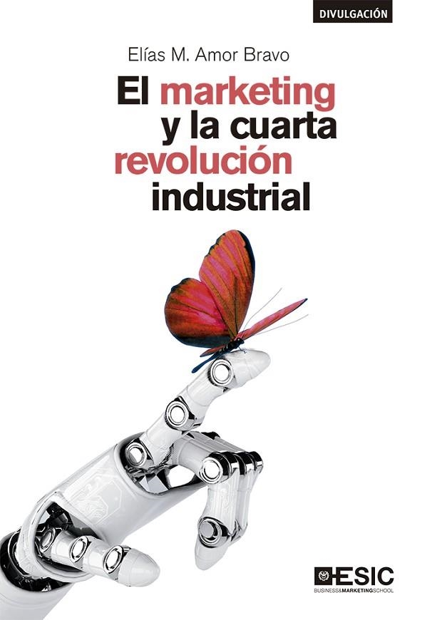 MARKETING Y LA CUARTA REVOLUCIÓN INDUSTRIAL, EL  | 9788417513689 | AMOR BRAVO, ELÍAS | Llibreria La Gralla | Llibreria online de Granollers