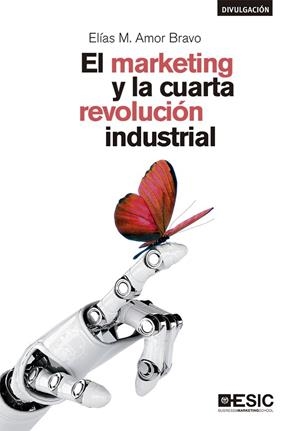 MARKETING Y LA CUARTA REVOLUCIÓN INDUSTRIAL, EL  | 9788417513689 | AMOR BRAVO, ELÍAS | Llibreria La Gralla | Librería online de Granollers