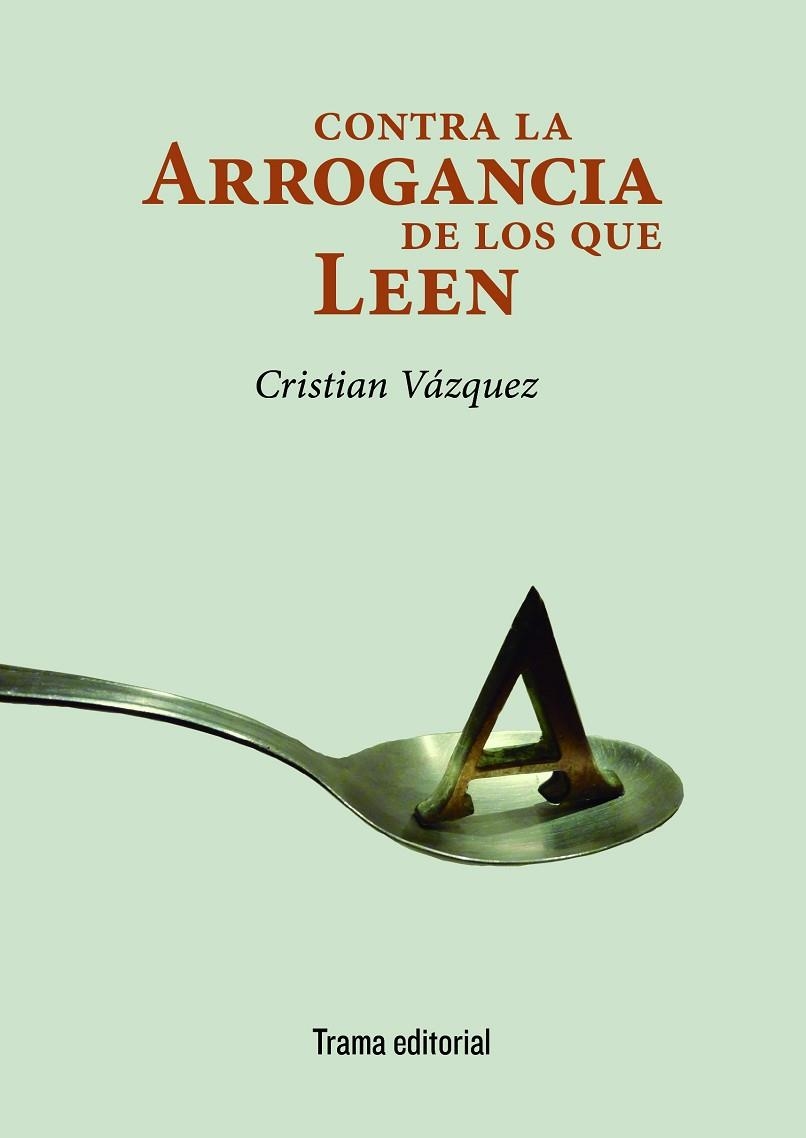 CONTRA LA ARROGANCIA DE LOS QUE LEEN | 9788494846533 | VÁZQUEZ, CRISTIAN | Llibreria La Gralla | Librería online de Granollers