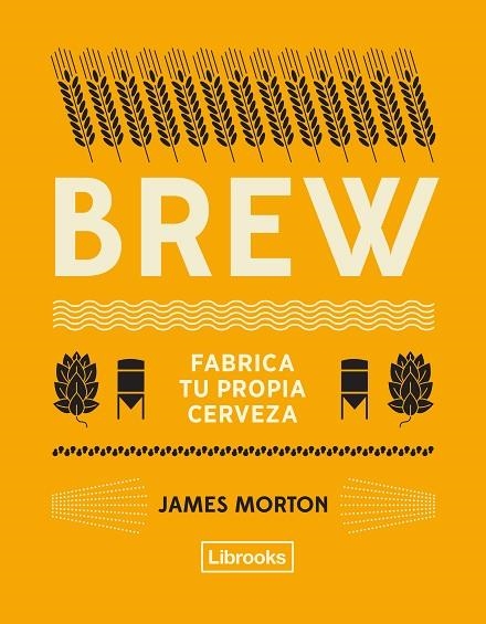 BREW: FABRICA TU PROPIA CERVEZA | 9788494872556 | MORTON, JAMES | Llibreria La Gralla | Llibreria online de Granollers