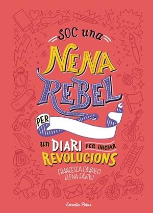 SOC UNA NENA REBEL UN DIARI PER INICIAR REVOLUCIONS | 9788491377399 | FAVILLI, ELENA; CAVALLO, FRANCESCA | Llibreria La Gralla | Llibreria online de Granollers