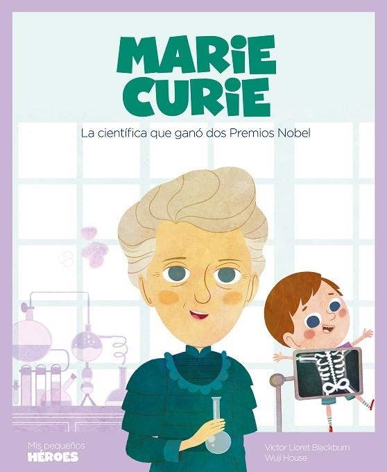 MARIE CURIE | 9788417822132 | LLORET, VICTOR; HOUSE, WUJI | Llibreria La Gralla | Librería online de Granollers