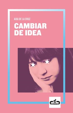 CAMBIAR DE IDEA  | 9788417417055 | DE LA CRUZ, AIXA | Llibreria La Gralla | Librería online de Granollers
