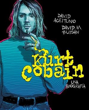 KURT COBAIN  UNA BIOGRAFÍA | 9788417247164 | ACEITUNO, DAVID; BUISÁN, DAVID | Llibreria La Gralla | Librería online de Granollers