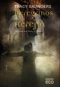 PEREGRINOS DE LA HEREJÍA (ALGAIDA ECO) | 9788498774757 | SAUNDERS, TRACY | Llibreria La Gralla | Librería online de Granollers