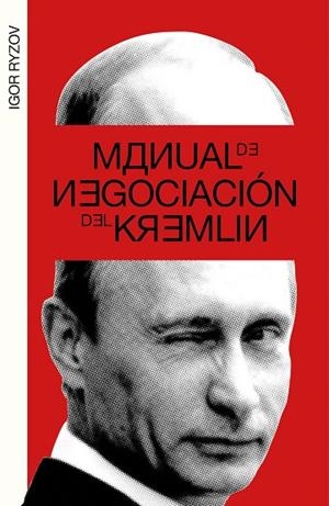 MANUAL DE NEGOCIACIÓN DEL KREMLIN | 9788499987217 | RYZOV, IGOR | Llibreria La Gralla | Librería online de Granollers