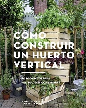 CÓMO CONSTRUIR UN HUERTO VERTICAL | 9788425229695 | MAAG, SIBYLLE; MAAG, REBEKKA; MAAG, MICHAEL | Llibreria La Gralla | Llibreria online de Granollers