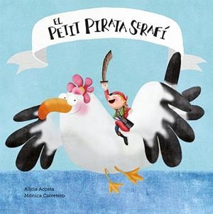 PETIT PIRATA SERAFÍ, EL | 9788417673161 | ACOSTA, ALICIA / CARRETERO, MÓNICA | Llibreria La Gralla | Llibreria online de Granollers