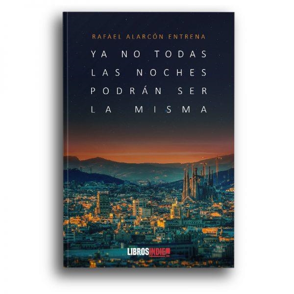 YA NO TODAS LAS NOCHES PODRAN SER LA MISMA | 9788417721213 | ALARCON ENTRENA, RAFAEL | Llibreria La Gralla | Llibreria online de Granollers