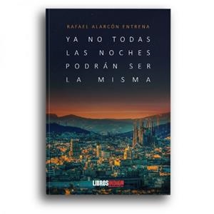 YA NO TODAS LAS NOCHES PODRAN SER LA MISMA | 9788417721213 | ALARCON ENTRENA, RAFAEL | Llibreria La Gralla | Librería online de Granollers
