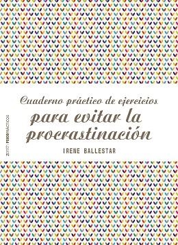 CUADERNO PRÁCTICO DE EJERCICIOS PARA EVITAR LA PROCRASTINACIÓN | 9788408201915 | BALLESTAR, IRENE | Llibreria La Gralla | Llibreria online de Granollers