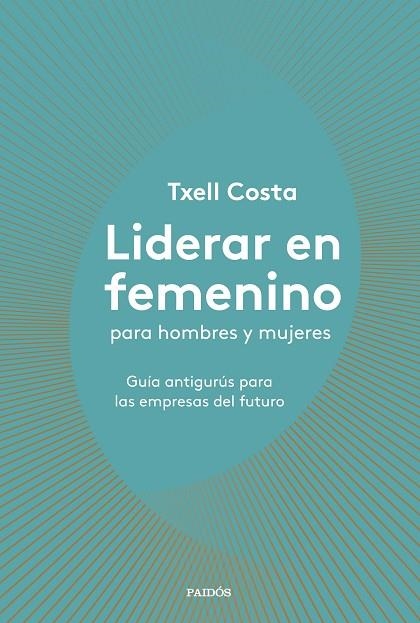 LIDERAR EN FEMENINO PARA HOMBRES Y MUJERES | 9788449335600 | COSTA, TXELL | Llibreria La Gralla | Llibreria online de Granollers