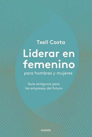 LIDERAR EN FEMENINO PARA HOMBRES Y MUJERES | 9788449335600 | COSTA, TXELL | Llibreria La Gralla | Librería online de Granollers