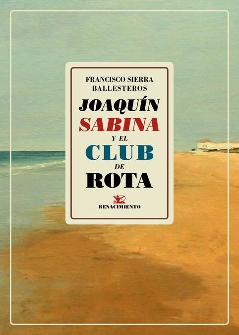 JOAQUÍN SABINA Y EL CLUB DE ROTA | 9788417550684 | SIERRA BALLESTEROS, FRANCISCO | Llibreria La Gralla | Llibreria online de Granollers
