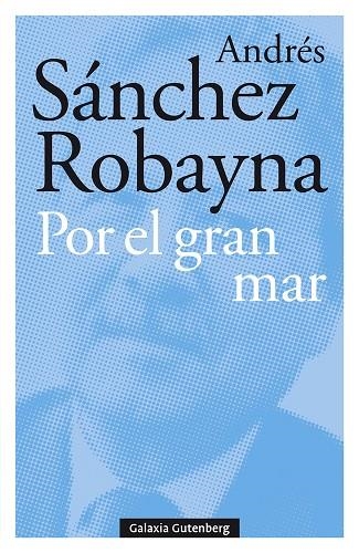 POR EL GRAN MAR | 9788417747176 | SÁNCHEZ ROBAYNA, ANDRÉS | Llibreria La Gralla | Librería online de Granollers