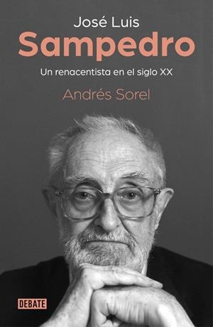 JOSÉ LUIS SAMPEDRO  UN RENACENTISTA EN EL SIGLO XX | 9788499929279 | SOREL, ANDRÉS | Llibreria La Gralla | Librería online de Granollers