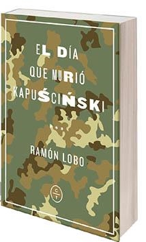 DÍA QUE MURIÓ KAPUSCINSKI, EL | 9788494913143 | LOBO, RAMÓN | Llibreria La Gralla | Llibreria online de Granollers