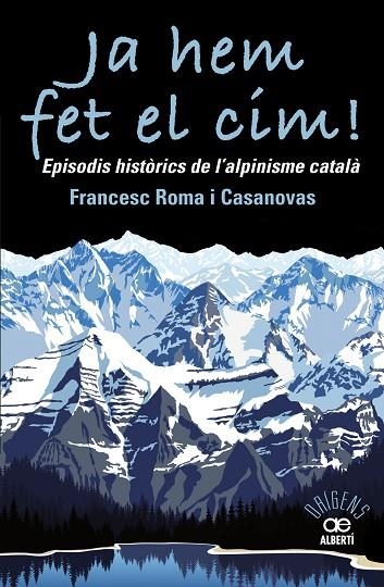 JA HEM FET EL CIM! EPISODIS HISTÒRICS DE L'ALPINISME CATALÀ | 9788472461697 | ROMA CASANOVAS, FRANCESC | Llibreria La Gralla | Librería online de Granollers