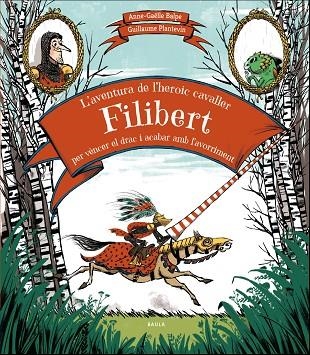 L'AVENTURA DE L'HEROIC CAVALLER FILIBERT PER VÈNCER EL DRAC I ACABAR AMB L'AVORR | 9788447937707 | BALPE, ANNE-GAËLLE | Llibreria La Gralla | Llibreria online de Granollers