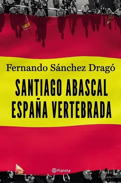 SANTIAGO ABASCAL. ESPAÑA VERTEBRADA | 9788408206903 | SÁNCHEZ DRAGÓ, FERNANDO | Llibreria La Gralla | Librería online de Granollers