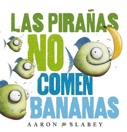 PIRAÑAS NO COMEN BANANAS, LAS  | 9788469848630 | BLABEY, AARON | Llibreria La Gralla | Llibreria online de Granollers