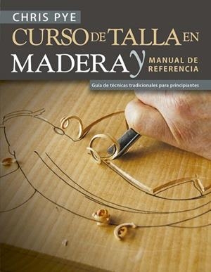 CURSO DE TALLA EN MADERA Y MANUAL DE REFERENCIA | 9788415053941 | PYE, CHRIS | Llibreria La Gralla | Llibreria online de Granollers