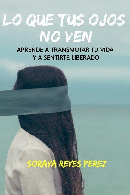 LO QUE TUS OJOS NO VEN | 9781718140561 | REYES PEREZ, SORAYA | Llibreria La Gralla | Librería online de Granollers