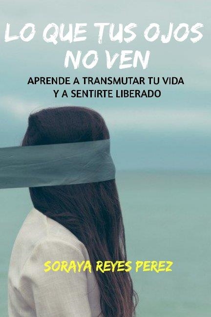 LO QUE TUS OJOS NO VEN | 9781718140561 | REYES PEREZ, SORAYA | Llibreria La Gralla | Llibreria online de Granollers