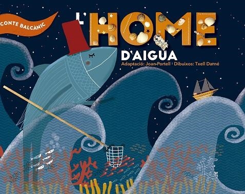 HOME D'AIGUA, L' | 9788491910459 | PORTELL, JOAN / DARNÉ, TXELL (IL·L.) | Llibreria La Gralla | Librería online de Granollers