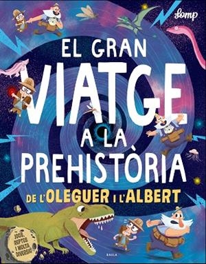 GRAN VIATGE A LA PREHISTÒRIA DE L'OLEGUER I L'ALBERT, EL | 9788447937615 | LOMP, STEPHAN | Llibreria La Gralla | Librería online de Granollers