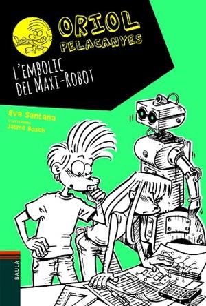 ORIOL PELACANYES 12. L'EMBOLIC DEL MAXI-ROBOT | 9788447939688 | SANTANA, EVA | Llibreria La Gralla | Librería online de Granollers