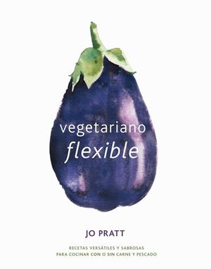 VEGETARIANO FLEXIBLE | 9788416407545 | PRATT, JO | Llibreria La Gralla | Llibreria online de Granollers
