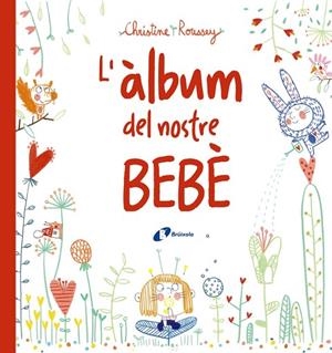 ÀLBUM DEL NOSTRE BEBÈ, L' | 9788499069432 | ROUSSEY, CHRISTINE | Llibreria La Gralla | Llibreria online de Granollers