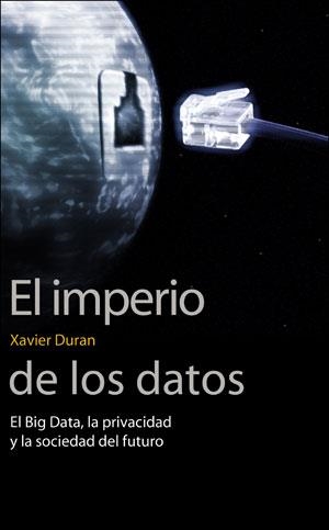 IMPERIO DE LOS DATOS, EL  | 9788491343622 | DURAN I ESCRIBA, XAVIER | Llibreria La Gralla | Llibreria online de Granollers