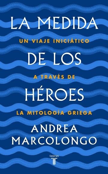 MEDIDA DE LOS HÉROES, LA | 9788430622030 | MARCOLONGO, ANDREA | Llibreria La Gralla | Llibreria online de Granollers